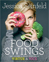 Food Swings: 125+ Recipes to Enjoy Your Life of Virtue & Vice: A Cookbook