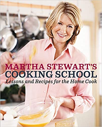 Martha Stewart's Cooking School: Lessons and Recipes for the Home Cook: A Cookbook